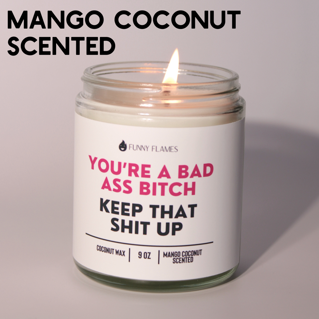 You're A Badass Bitch, Keep That Shit Up