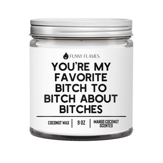 You’re My Favorite Bitch To Bitch About Bitches