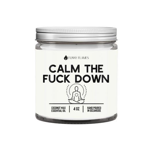 Calm The Fuck Down- Funny Calming Candle