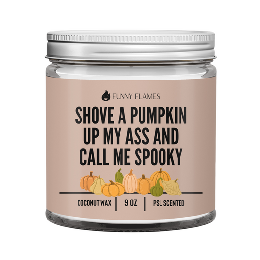 Shove A Pumpkin Up My Ass And Call Me Spooky