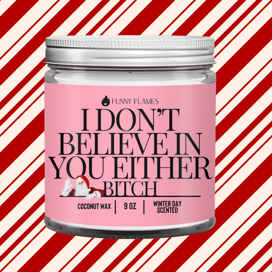 I Don't Believe In You Either Bitch - Funny santa Christmas